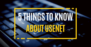 5 Things You Need to Know About Usenet