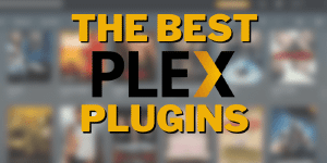 The Best Plugins for Plex *YEAR*